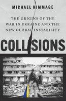 Collisions : The Origins of the War in Ukraine and the New Global Instability-9780197751794