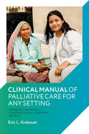 Clinical Manual of Palliative Care for Any Setting : Toward Universal Contextually-Adapted Access-9780197755617