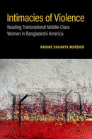 Intimacies of Violence : Reading Transnational Middle-Class Women in Bangladeshi America-9780197755839
