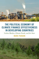 The Political Economy of Climate Finance Effectiveness in Developing Countries : Carbon Markets, Climate Funds, and the State-9780197756836