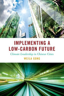 Implementing a Low-Carbon Future : Climate Leadership in Chinese Cities-9780197757420