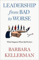 Leadership from Bad to Worse : What Happens When Bad Festers-9780197759271