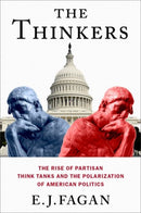 The Thinkers : The Rise of Partisan Think Tanks and the Polarization of American Politics-9780197759660