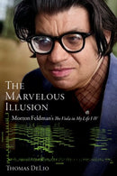 The Marvelous Illusion : Morton Feldman's The Viola in My Life I-IV-9780197759936