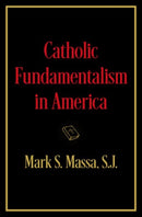 Catholic Fundamentalism in America-9780197759998