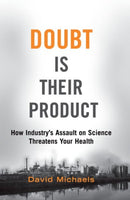Doubt Is Their Product : How Industry's Assault on Science Threatens Your Health-9780197760857