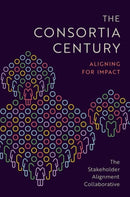 The Consortia Century : Aligning for Impact-9780197761632