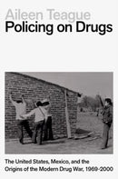 Policing on Drugs : The United States, Mexico, and the Origins of the Modern Drug War, 1969-2000-9780197761861