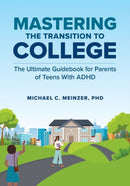 Mastering the Transition to College : The Ultimate Guidebook for Parents of Teens With ADHD-9780197762288