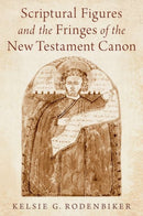 Scriptural Figures and the Fringes of the New Testament Canon-9780197763292
