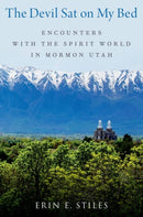 The Devil Sat on My Bed : Encounters with the Spirit World in Mormon Utah-9780197763759
