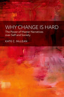 Why Change is Hard : The Power of Master Narratives over Self and Society-9780197764640