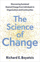The Science of Change : Discovering Sustained, Desired Change from Individuals to Organizations and Communities-9780197765111