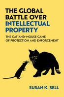 The Global Battle Over Intellectual Property : The Cat-and-Mouse Game of Protection and Enforcement-9780197766453