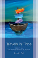 Travels in Time : Essays on Collective Memory in Motion-9780197767740