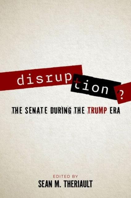 Disruption? : The Senate During the Trump Era-9780197767849