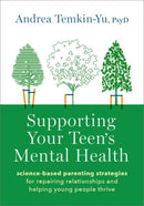 Supporting Your Teen's Mental Health : Science-Based Parenting Strategies for Repairing Relationships and Helping Young People Thrive-9780197768617