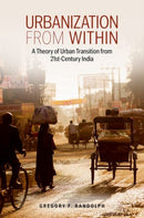 Urbanization from Within : A Theory of Urban Transition from 21st-Century India-9780197769072