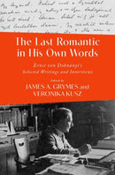 The Last Romantic in His Own Words : Ernst von Dohnanyi's Selected Writings and Interviews-9780197769218