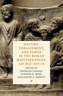 Writing, Enslavement, and Power in the Roman Mediterranean, 100 BCE-300 CE-9780197769966