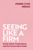 Seeing Like a Firm : Social Justice, Corporations, and the Conservative Order-9780197774120