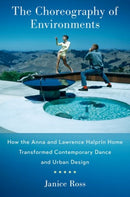 The Choreography of Environments : How the Anna and Lawrence Halprin Home Transformed Contemporary Dance and Urban Design-9780197775622