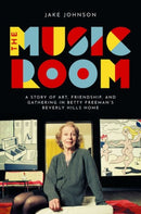 The Music Room : A Story of Art, Friendship, and Gathering in Betty Freeman's Beverly Hills Home-9780197775721