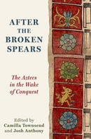 After the Broken Spears : The Aztecs in the Wake of Conquest-9780197776186