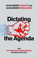 Dictating the Agenda : The Authoritarian Resurgence in World Politics-9780197776360