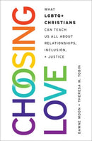 Choosing Love : What LGBTQ+ Christians Can Teach Us All About Relationships, Inclusion, and Justice-9780197776513