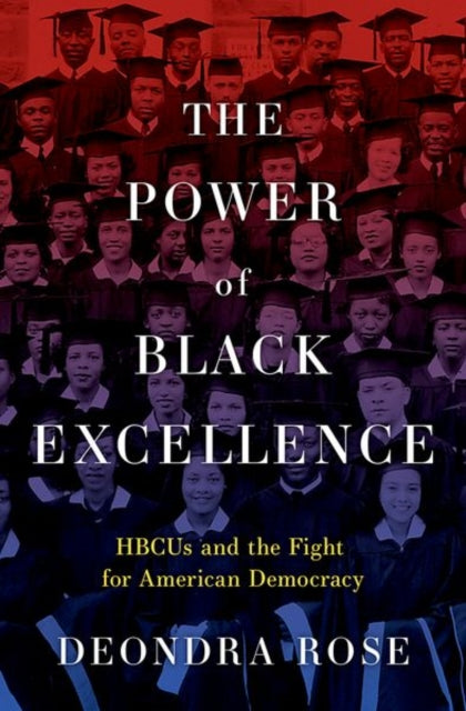 The Power of Black Excellence : HBCUs and the Fight for American Democracy-9780197776599
