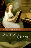 Cultivated by Hand : Amateur Musicians in the Early American Republic-9780197776995