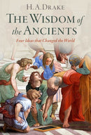 The Wisdom of the Ancients : Four Ideas that Changed the World-9780197777374