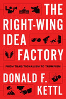 The Right-Wing Idea Factory : From Traditionalism to Trumpism-9780197778296
