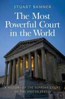 The Most Powerful Court in the World : A History of the Supreme Court of the United States-9780197780350
