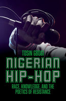 Nigerian Hip-Hop : Race, Knowledge, and the Poetics of Resistance-9780197782033