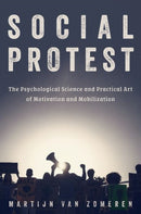 Social Protest : The Psychological Science and Practical Art of Motivation and Mobilization-9780197782316