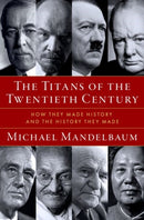 The Titans of the Twentieth Century : How They Made History and the History They Made-9780197782477