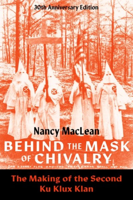 Behind the Mask of Chivalry : The Making of the Second Ku Klux Klan- 30th Anniversary Edition-9780197782903