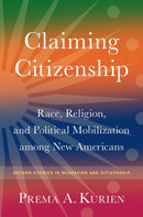 Claiming Citizenship : Race, Religion, and Political Mobilization among New Americans-9780197784099