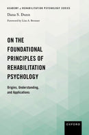 On the Foundational Principles of Rehabilitation Psychology : Origins, Understanding, and Applications-9780197785157