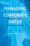 Managing Corporate Virtue : The Politics of Workplace Diversity in New York and Paris-9780197785737