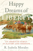 Happy Dreams of Liberty : An American Family in Slavery and Freedom-9780197786574