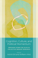 Cognition, Culture, and Political Momentum : Breaking down the Silos in Collective Memory Research-9780197788349