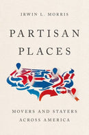 Partisan Places : Movers and Stayers Across America-9780197790311