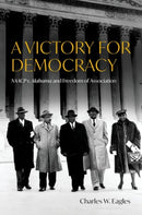 A Victory for Democracy : NAACP v. Alabama and Freedom of Association-9780197795873