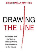 Drawing the Line : What to Do with the Work of Immoral Artists from Museums to the Movies-9780197798126