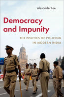 Democracy and Impunity : The Politics of Policing in Modern India-9780197799611