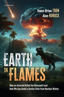 Earth in Flames : How an Asteroid Killed the Dinosaurs and How We Can Avoid a Similar Fate From Nuclear Winter-9780197799703