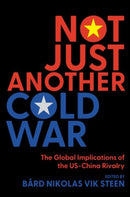 Not Just Another Cold War : The Global Implications of the US-China Rivalry-9780197799901